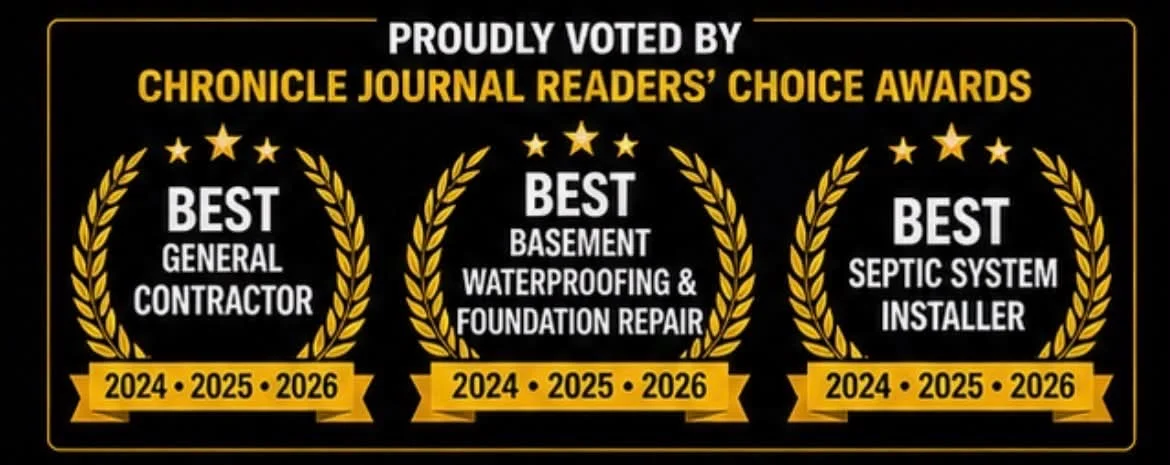 Proudly voted by Chronicle Journal Readers' Choice Awards: Best General Contractor, Best Basement Waterproofing and Foundation Repair, Best Septic System Installer, 2024, 2025 and 2026